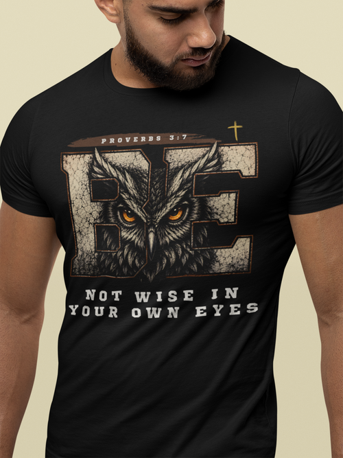 Adult Be Not Wise in Your Own Eyes Christian graphic tee featuring an owl inspired by Proverbs 3:7 about biblical wisdom and humility.
